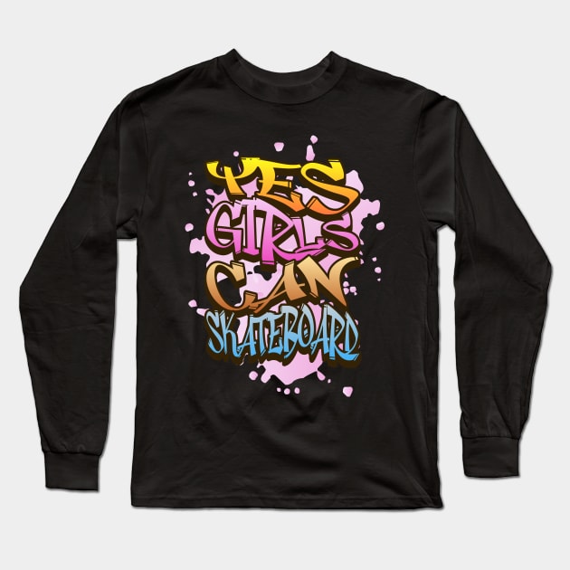 Empowering Graffiti Style Girls Can Skateboard Long Sleeve T-Shirt by Mystic Geisha